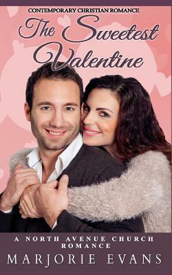 The Sweetest Valentine: Contemporary Christian Romance by Marjorie Evans