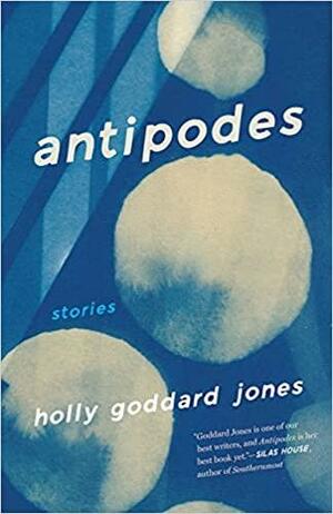 Antipodes: Stories by Holly Goddard Jones