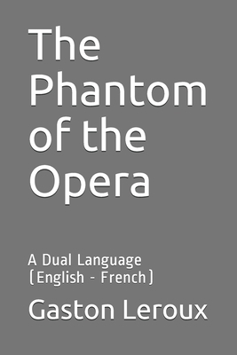 The Phantom of the Opera: A Dual Language (English - French) by Gaston Leroux