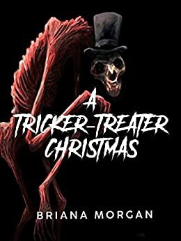A Tricker-Treater Christmas: A Holiday Horror Story by Briana Morgan