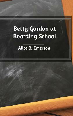 Betty Gordon at Boarding School by Alice B. Emerson