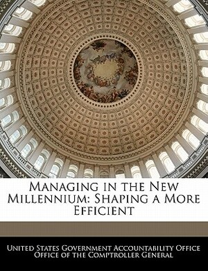 Managing in the New Millennium: Shaping a More Efficient by 