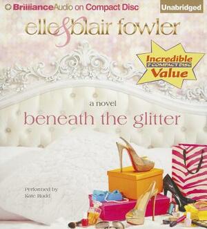 Beneath the Glitter by Elle Fowler, Blair Fowler