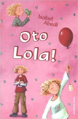 Oto Lola! by Isabel Abedi