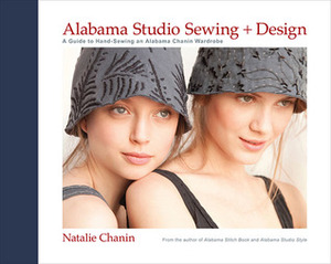 Alabama Studio Sewing + Design: A Guide to Hand-Sewing an Alabama Chanin Wardrobe by Sun Young Park, Natalie Chanin