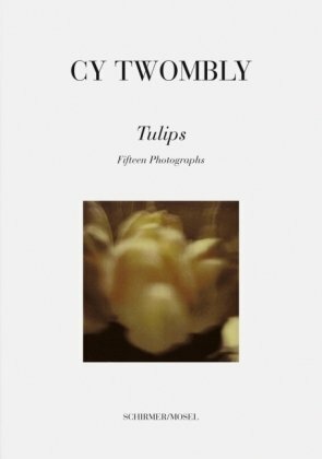 Cy Twombly: Tulips: Fifteen Photographs by Cy Twombly