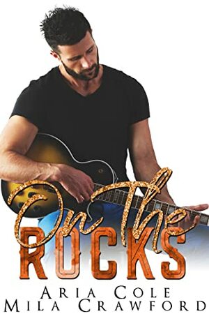 On the Rocks by Mila Crawford, Aria Cole
