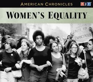 NPR American Chronicles: Women's Equality by Npr