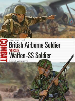 British Airborne Soldier Vs Waffen-SS Soldier: Arnhem 1944 by David Greentree