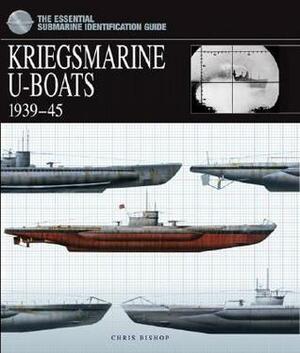 Kriegsmarine U-Boats 1939-45 by Chris Bishop