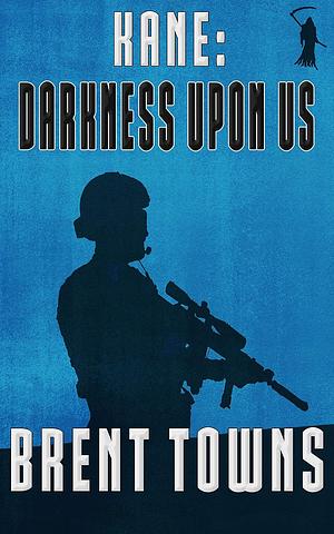 Kane: Darkness Upon Us : by Brent Towns