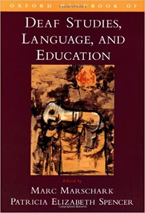 Oxford Handbook of Deaf Studies, Language, and Education by Marc Marschark