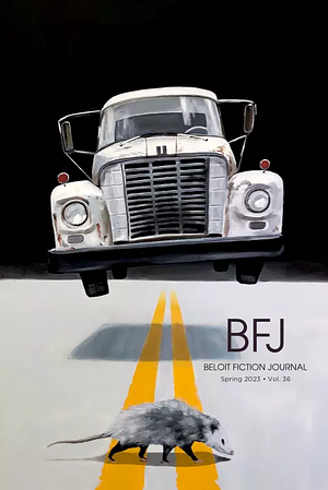 Beloit Fiction Journal Vol 36, Spring 2023 by Geoffrey Becker, George Choundas, Dean Marshall Tuck, Robert Long Foreman, Victor Barall, Ruby Elliott Zuckerman, William Torrey, Bonnie Jo Campbell, Catherine DiMercurio, Luke Griffin, Danit Brown, Emily Ann Zisko, Christine Sneed, Matthew Duffus