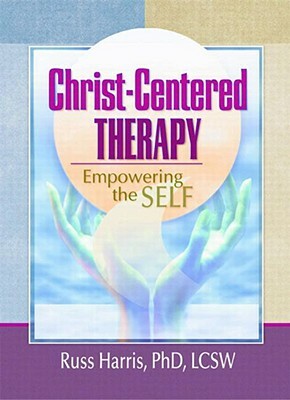 Christ-Centered Therapy: Empowering the Self by Russ Harris, Harold G. Koenig