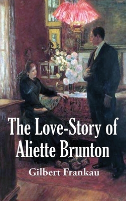 The Love-Story of Aliette Brunton by Gilbert Frankau