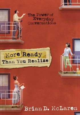 More Ready Than You Realize: The Power of Everyday Conversations by Brian D. McLaren