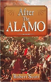 After the Alamo by Robert Scott