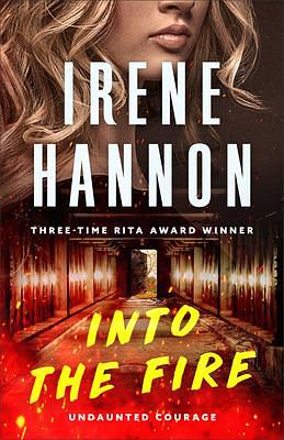 Into the Fire: by Irene Hannon, Irene Hannon