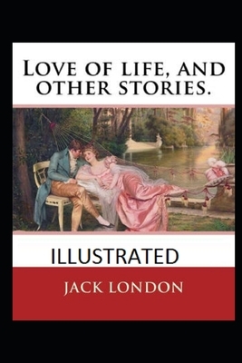 Love of Life & Other Stories Illustrated by Jack London