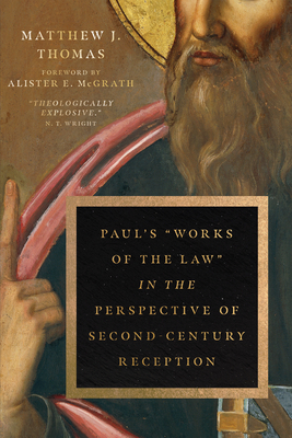 Paul's "works of the Law" in the Perspective of Second-Century Reception by Matthew J. Thomas