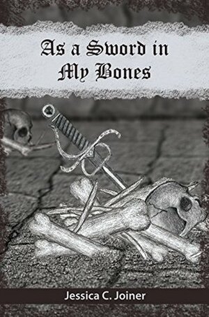 As a Sword In My Bones by Jessica C. Joiner