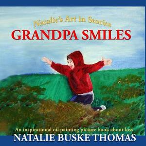 Grandpa Smiles: An inspirational oil painting picture book about loss by Natalie Buske Thomas