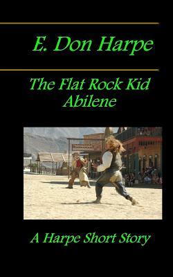 E. Don Harpe Presents DeJa Vu The Flat Rock Kid Abilene by E. Don Harpe