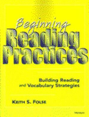 Beginning Reading Practices: Building Reading and Vocabulary Strategies by Keith S. Folse