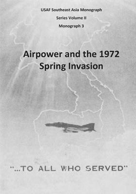 Airpower and the 1972 Spring Invasion by U. S. Air Force, Office of Air Force History