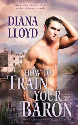 How to Train Your Baron by Diana Lloyd