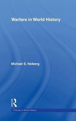 Warfare in World History by Michael S. Neiberg