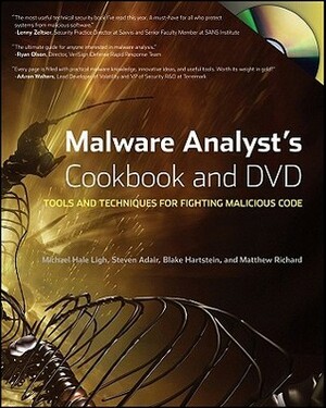 Malware Analyst's Cookbook and DVD: Tools and Techniques for Fighting Malicious Code by Steven Adair, Michael Hale Ligh, Blake Hartstein, Matt Richard