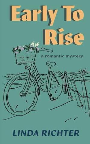 Early to Rise: A Romantic Mystery by Linda Richter