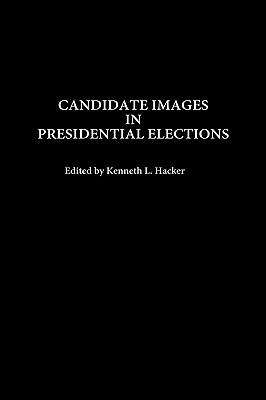 Candidate Images in Presidential Elections by Kenneth L. Hacker