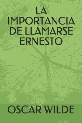 La Importancia de Llamarse Ernesto by Oscar Wilde