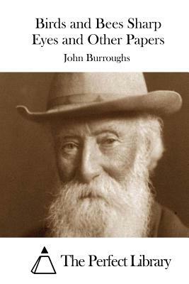 Birds and Bees Sharp Eyes and Other Papers by John Burroughs
