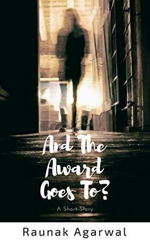 And The Award Goes To? by Raunak Agarwal
