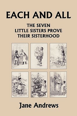 Each and All: The Seven Little Sisters Prove Their Sisterhood (Yesterday's Classics) by Jane Andrews