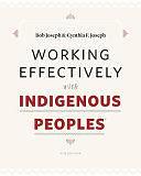 Working Effectively with Indigenous Peoples by Cynthia F. Joseph, Bob Joseph