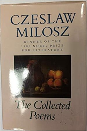 The Collected Poems by Czesław Miłosz