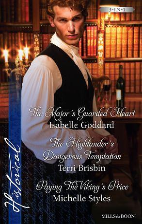 The Major's Guarded Heart/The Highlander's Dangerous Temptation/Paying The Viking's Price by Isabelle Goddard, Michelle Styles, Terri Brisbin