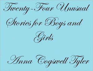 Twenty-four Unusual Stories for Boys and Girls by Maud Petersham, Miska Petersham, Anna Cogswell Tyler