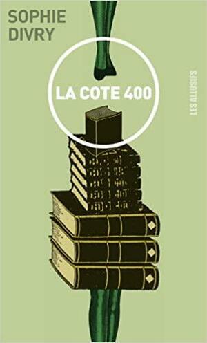 La cote 400 by Sophie Divry