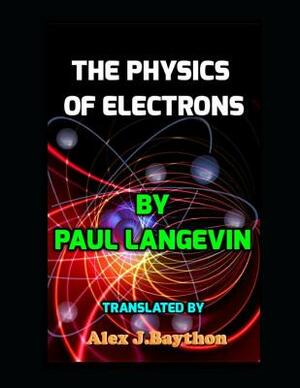 The Physics of Electrons by Paul Langevin