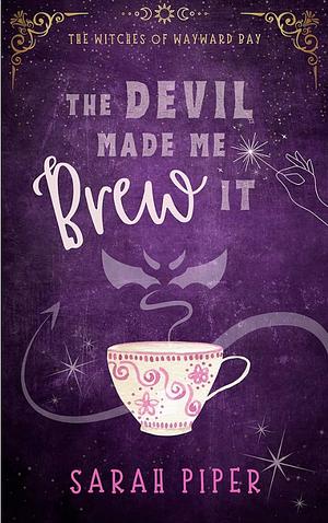 The Devil Made Me Brew It: A Paranormal Romantic Comedy by Sarah Piper