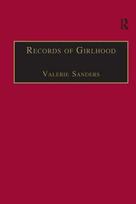Records of Girlhood: An Anthology of Nineteenth-Century Women's Childhoods by 