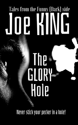 The Glory Hole by Joe King