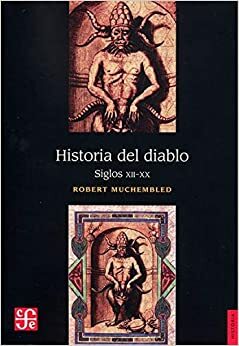 Historia del diablo. Siglos XII-XX by Robert Muchembled