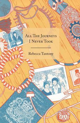 All the Journeys I Never Took by Rebecca Tantony