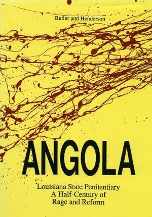 Angola: Louisiana State Penitentiary a Half Century of Rage and Reform by Anne Butler, C. Murray Henderson